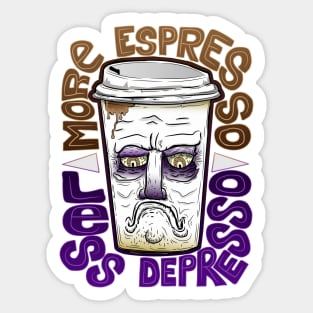 More espresso less depresso Sticker